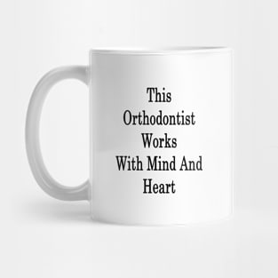 This Orthodontist Works With Mind And Heart Mug